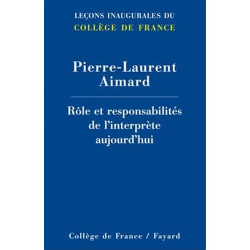 Aimard Pierre Laurent - Role et Responsabilites de L'interprete Aujourd'hui - Livre