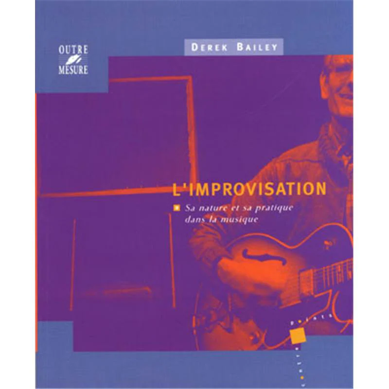 Bailey Colin - Improvisation Nature et Pratique Dans la Musique