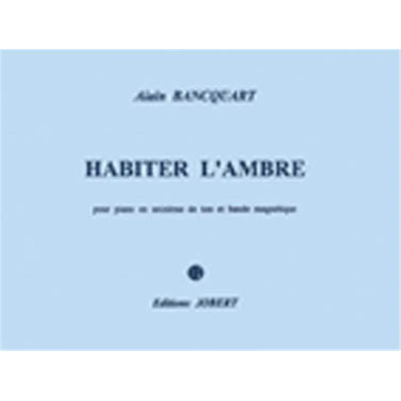 Bancquart Alain - Habiter L'ambre + Cd - Piano en 1/16e de Ton et Bande