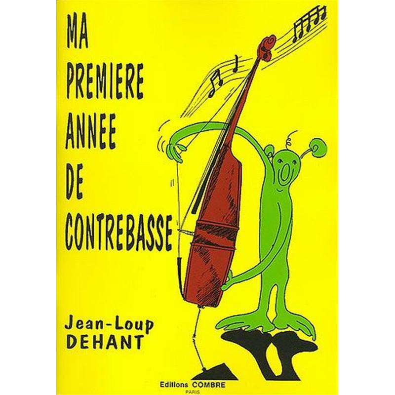 Dehant Jean Loup - Ma 1ere Annee de Contrebasse Methode