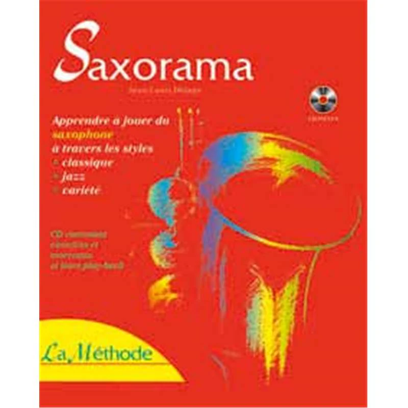 Delage Jean Louis - Saxorama : la Methode pour Jouer du Saxophone Dans Tous les Styles + Cd