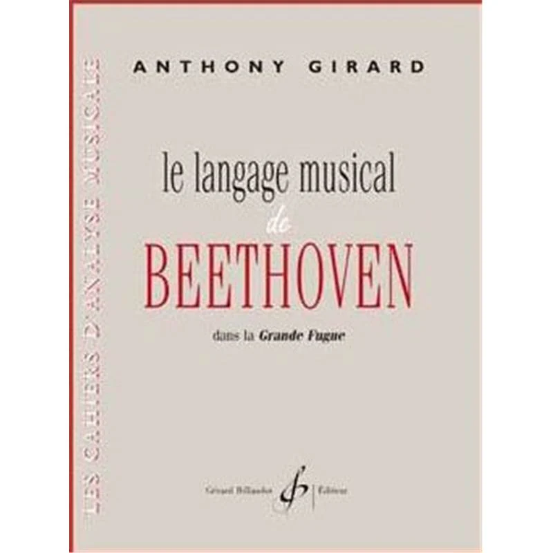 Girard Anthony - le Langage Musical de Beethoven Dans la Grande Fugue