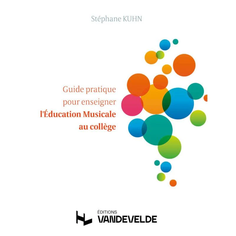 Kuhn Stephane - Guide Pratique pour Enseigner L'education Musicale Au College