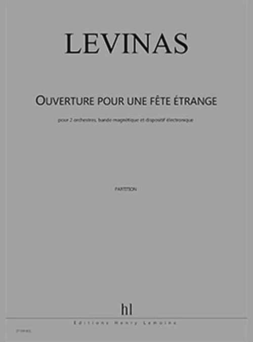Levinas Michael - Ouverture pour Une Fete Etrange - 2 Orchestres et Dispositif Electronique (cond)