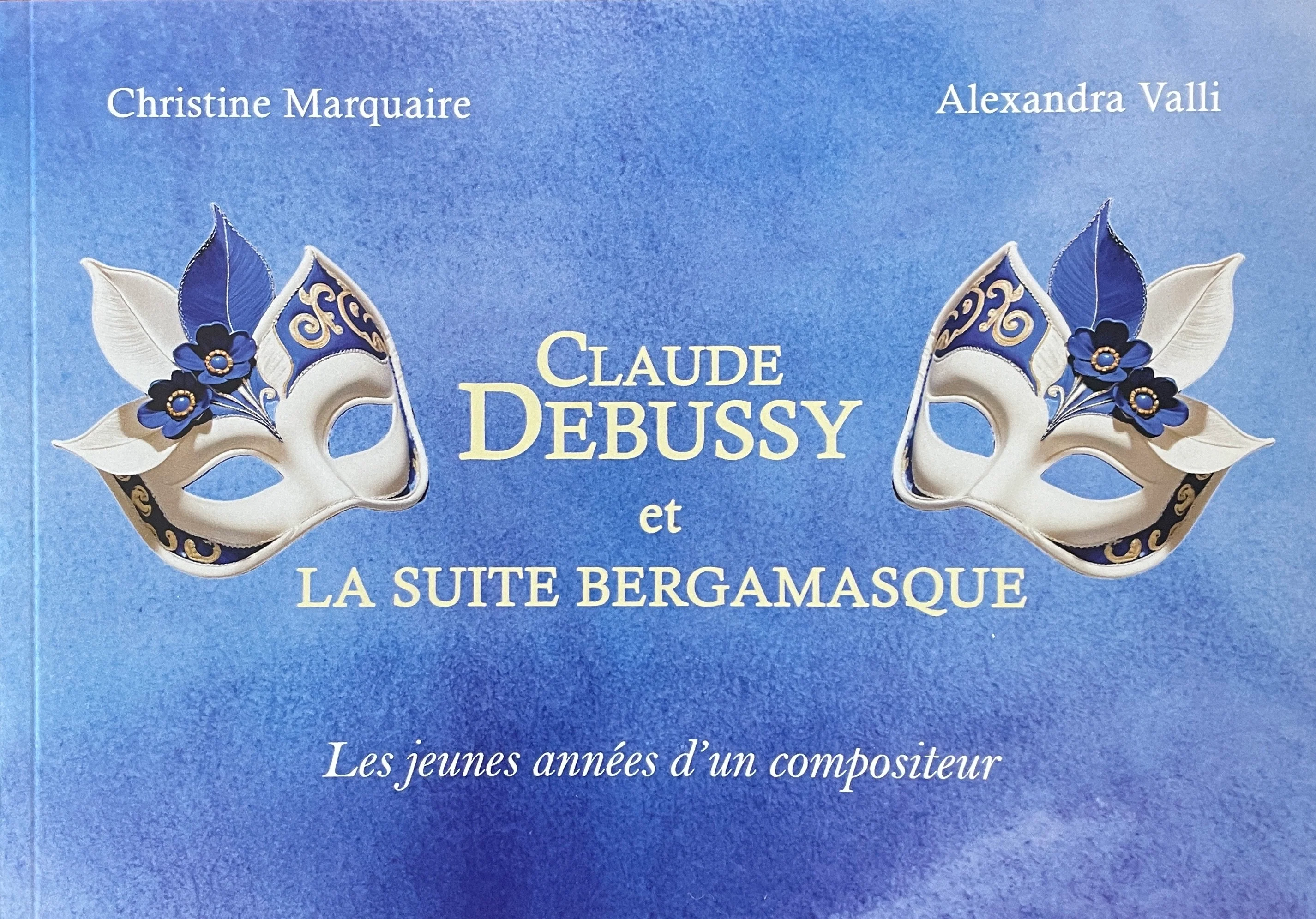 MARQUAIRE CHRISTINE ET VALLI ALEXANDRA - CLAUDE DEBUSSY ET LA SUITE BERGAMASQUE