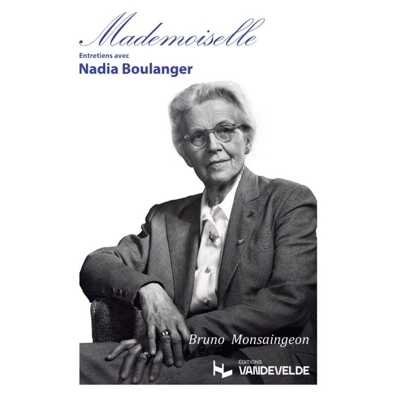 Monsaingeon Bruno - Mademoiselle Entretiens avec Nadia Boulanger