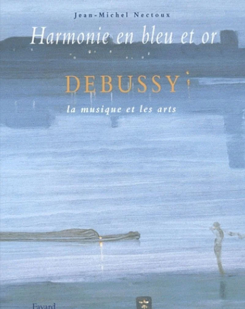 Nectoux Harmonie en Bleu et Or:  Debussy la Musique et les Arts