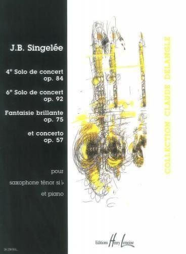 Singelee Jb - 4 et 6eme Solos de Concert / Fantaisie Brillante / Concerto Op.57 - Saxo Sib et Pia