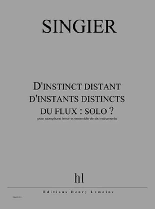 Singier Jean-marc - D'instinct Distant D'instants Distincts du Flux - Sax T. et Ens.6 Instr. (cond)